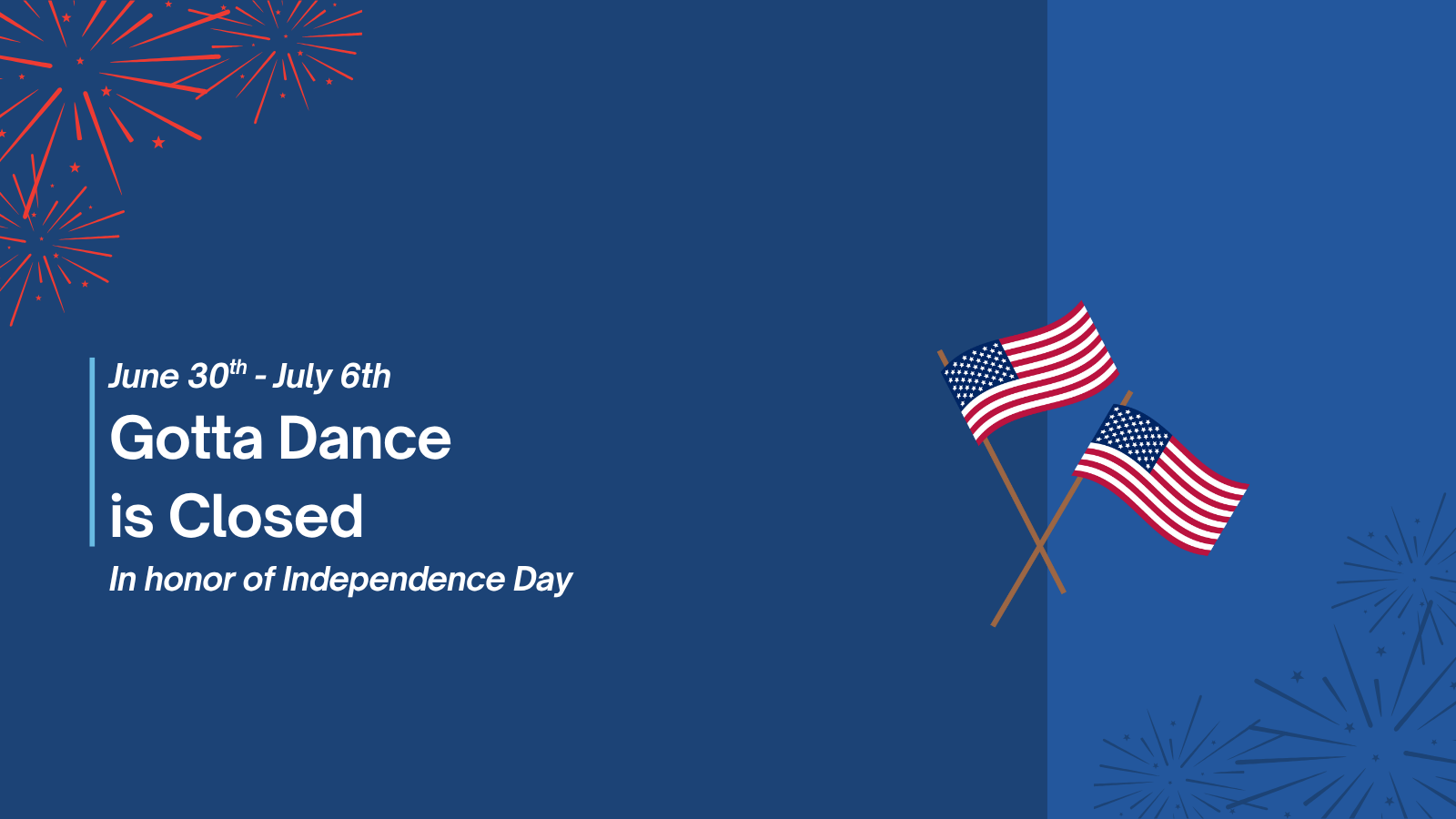 In honor of July 4th, Gotta Dance is closed 6/30-7/6.
